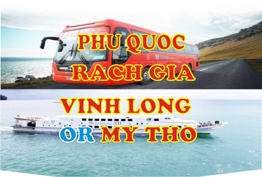 Phu Quoc - Rach Gia - Vinh Long or My Tho