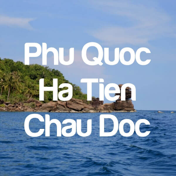 Phu Quoc - Ha Tien - Chau Doc
